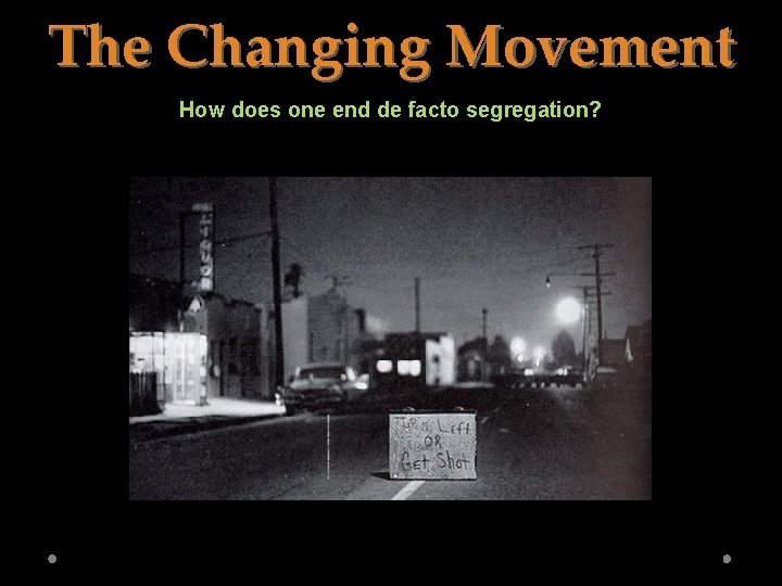 The Changing Movement How does one end de facto segregation? 