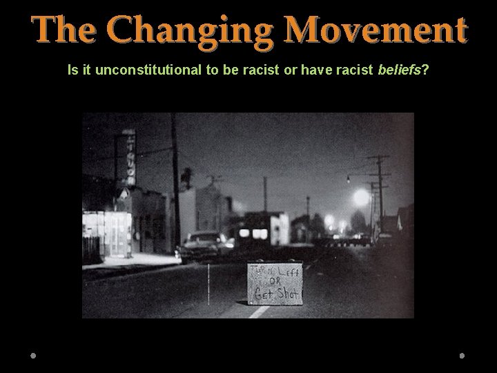 The Changing Movement Is it unconstitutional to be racist or have racist beliefs? 