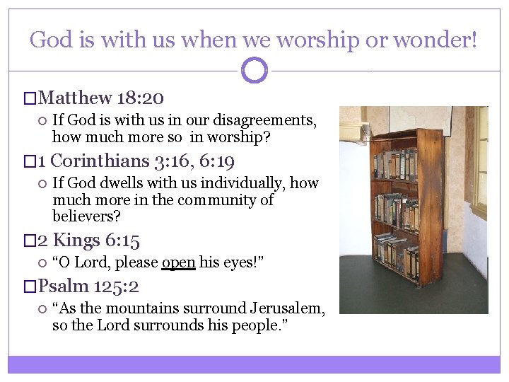 God is with us when we worship or wonder! �Matthew 18: 20 If God