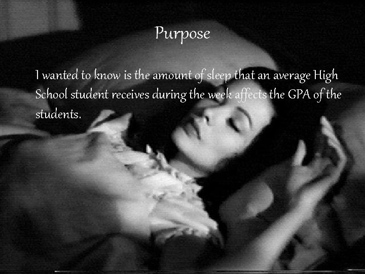 Purpose I wanted to know is the amount of sleep that an average High Purpose I wanted to know is the amount of sleep that an average High