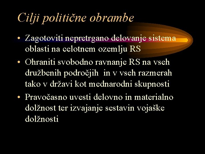 Cilji politične obrambe • Zagotoviti nepretrgano delovanje sistema oblasti na celotnem ozemlju RS •