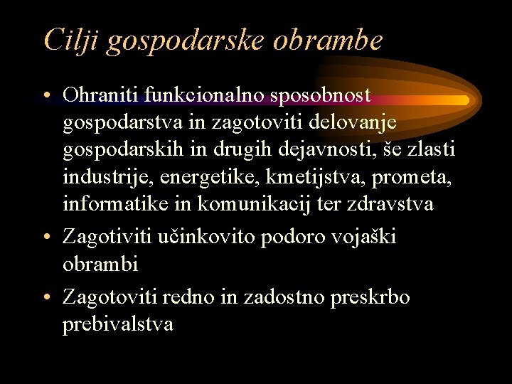 Cilji gospodarske obrambe • Ohraniti funkcionalno sposobnost gospodarstva in zagotoviti delovanje gospodarskih in drugih