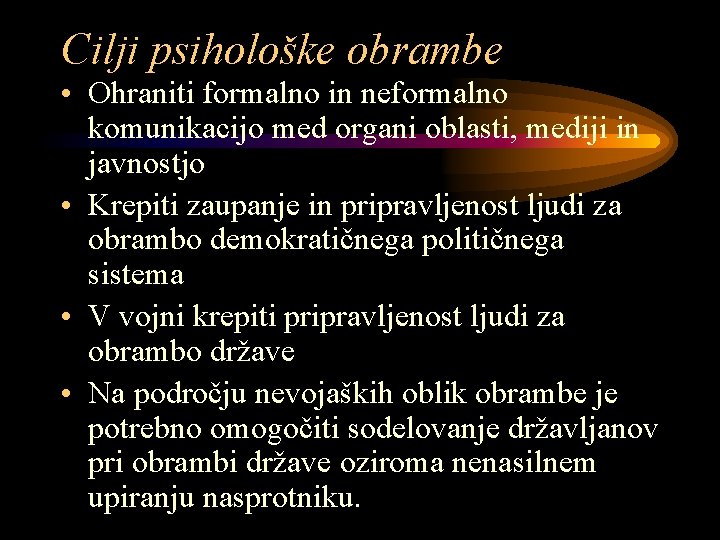 Cilji psihološke obrambe • Ohraniti formalno in neformalno komunikacijo med organi oblasti, mediji in