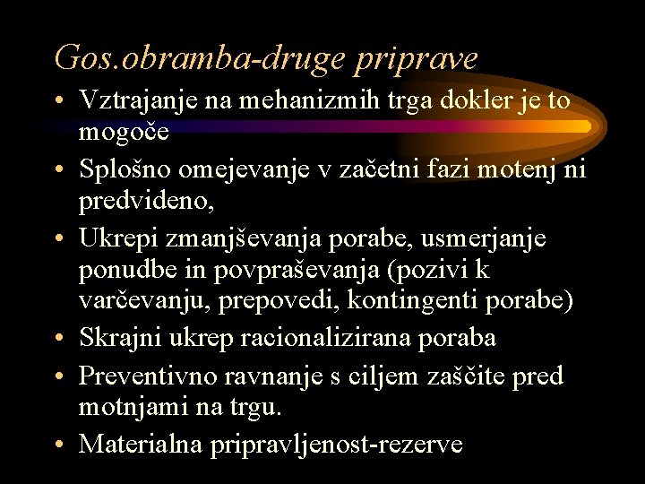 Gos. obramba-druge priprave • Vztrajanje na mehanizmih trga dokler je to mogoče • Splošno