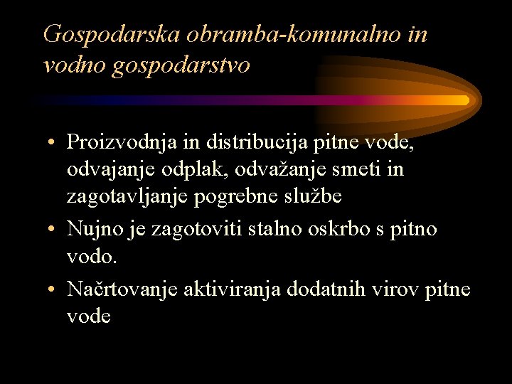 Gospodarska obramba-komunalno in vodno gospodarstvo • Proizvodnja in distribucija pitne vode, odvajanje odplak, odvažanje