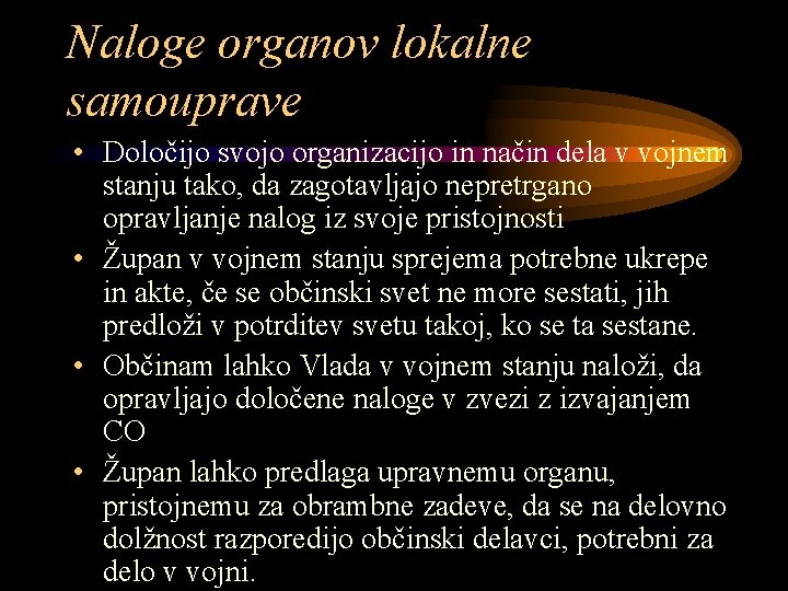 Naloge organov lokalne samouprave • Določijo svojo organizacijo in način dela v vojnem stanju