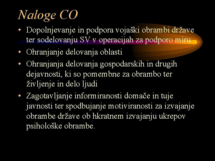 Naloge CO • Dopolnjevanje in podpora vojaški obrambi države ter sodelovanju SV v operacijah