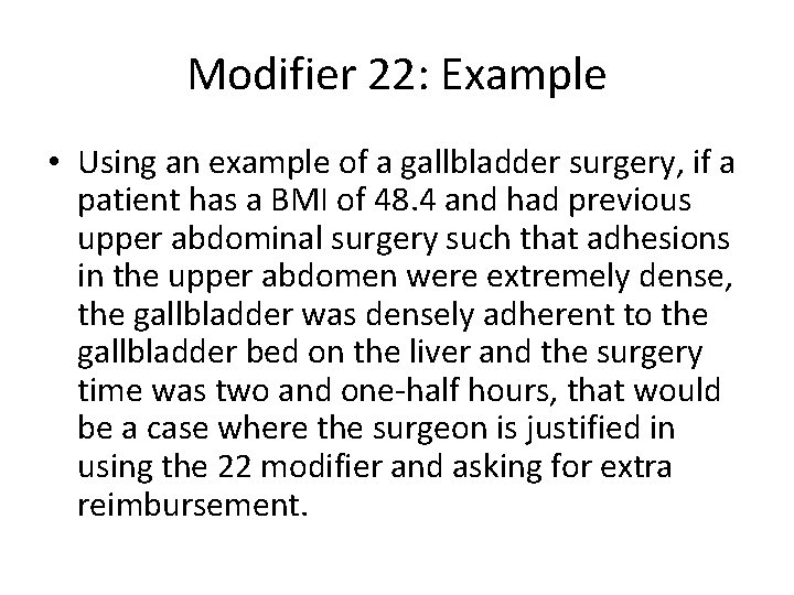 Modifier 22: Example • Using an example of a gallbladder surgery, if a patient