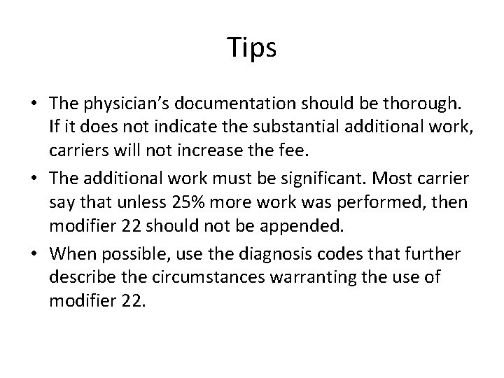 Tips • The physician’s documentation should be thorough. If it does not indicate the