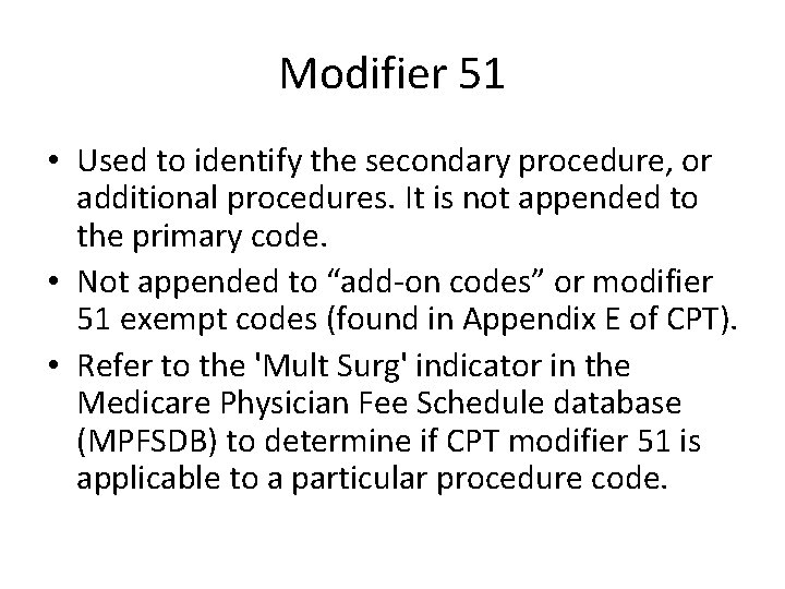Modifier 51 • Used to identify the secondary procedure, or additional procedures. It is