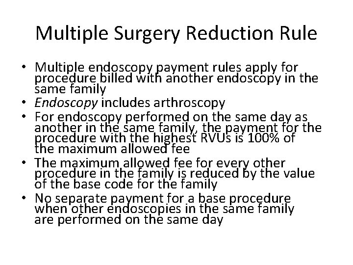 Multiple Surgery Reduction Rule • Multiple endoscopy payment rules apply for procedure billed with