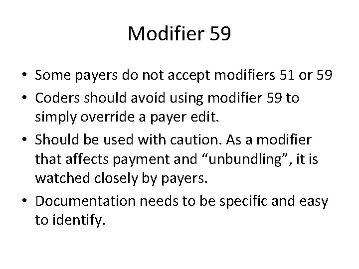 Modifier 59 • Some payers do not accept modifiers 51 or 59 • Coders