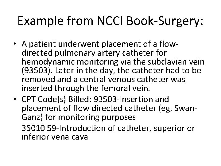 Example from NCCI Book-Surgery: • A patient underwent placement of a flowdirected pulmonary artery