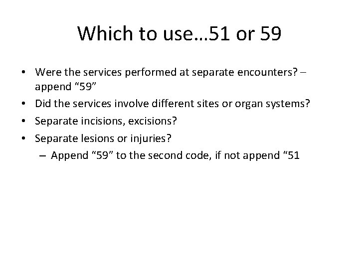 Which to use… 51 or 59 • Were the services performed at separate encounters?