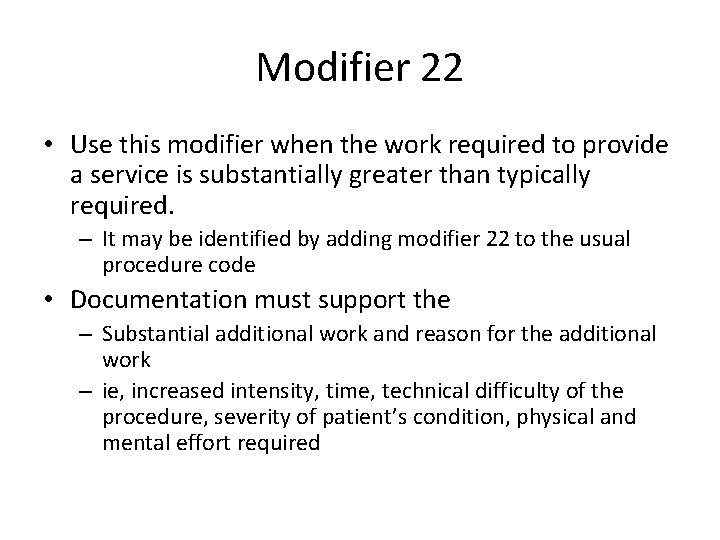 Modifier 22 • Use this modifier when the work required to provide a service