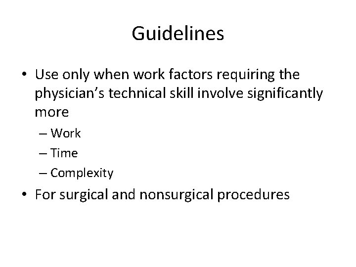 Guidelines • Use only when work factors requiring the physician’s technical skill involve significantly