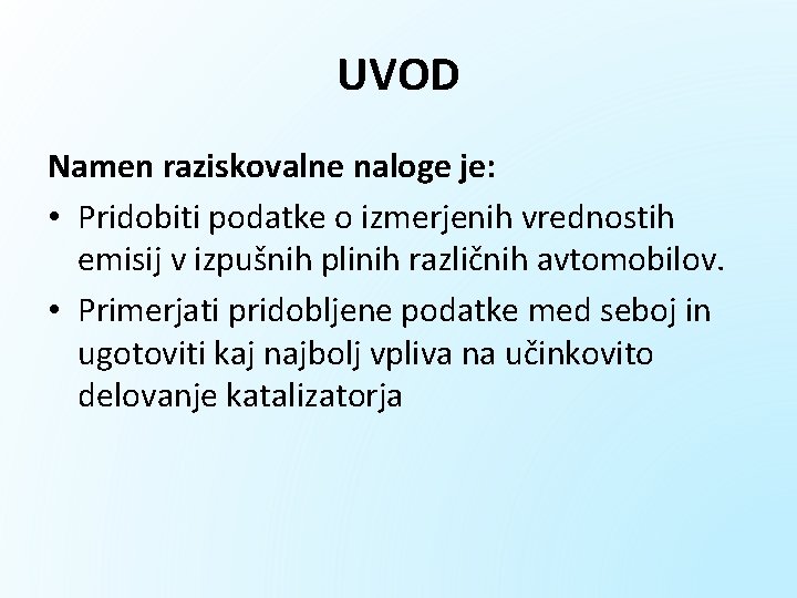 UVOD Namen raziskovalne naloge je: • Pridobiti podatke o izmerjenih vrednostih emisij v izpušnih