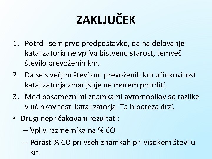 ZAKLJUČEK 1. Potrdil sem prvo predpostavko, da na delovanje katalizatorja ne vpliva bistveno starost,