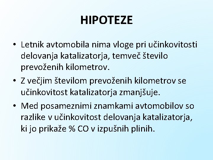 HIPOTEZE • Letnik avtomobila nima vloge pri učinkovitosti delovanja katalizatorja, temveč število prevoženih kilometrov.