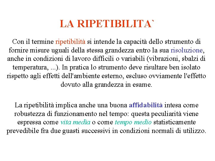 LA RIPETIBILITA` Con il termine ripetibilità si intende la capacità dello strumento di fornire