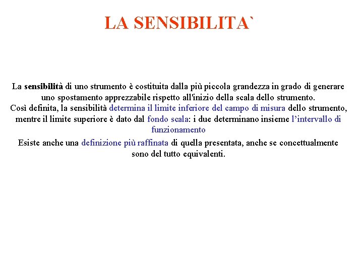 LA SENSIBILITA` La sensibilità di uno strumento è costituita dalla più piccola grandezza in