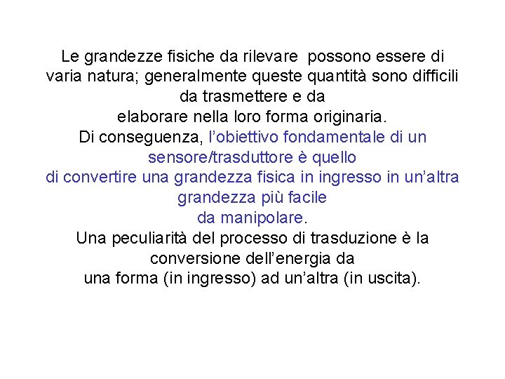 Le grandezze fisiche da rilevare possono essere di varia natura; generalmente queste quantità sono