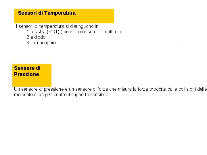 Sensori di Temperatura I sensori di temperatura si distinguono in: 1. resistivi (RDT) (metallici
