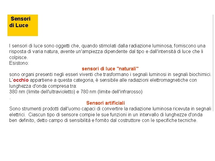 Sensori di Luce I sensori di luce sono oggetti che, quando stimolati dalla radiazione