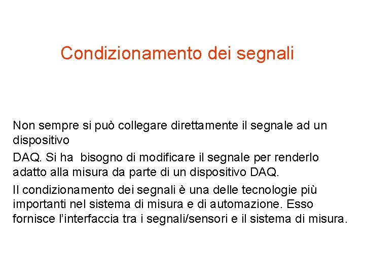 Condizionamento dei segnali Non sempre si può collegare direttamente il segnale ad un dispositivo