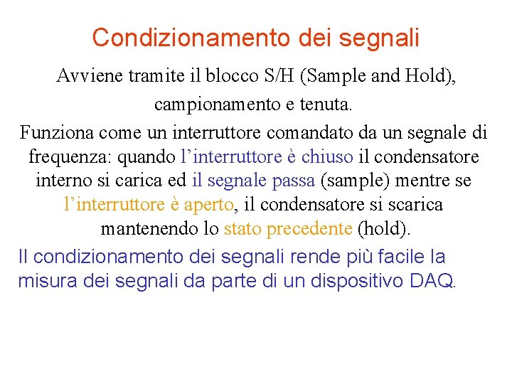 Condizionamento dei segnali Avviene tramite il blocco S/H (Sample and Hold), campionamento e tenuta.