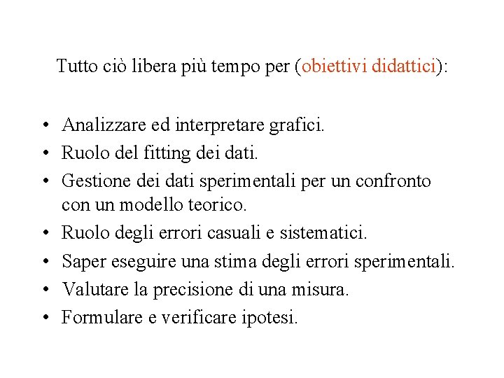 Tutto ciò libera più tempo per (obiettivi didattici): • Analizzare ed interpretare grafici. •