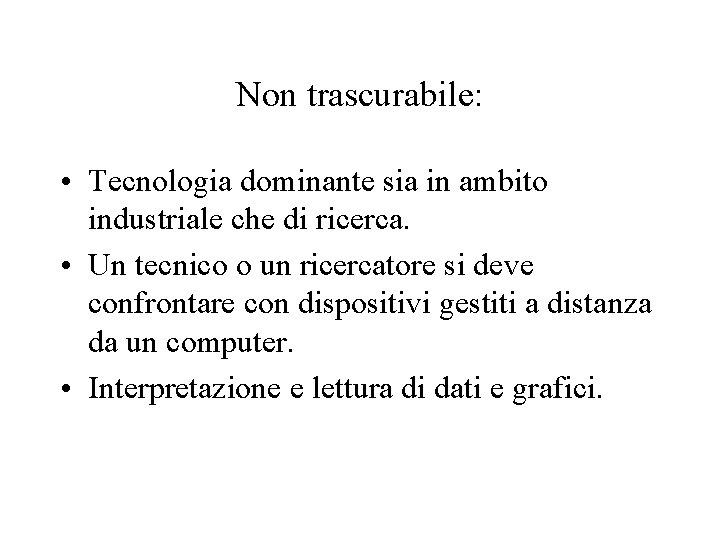 Non trascurabile: • Tecnologia dominante sia in ambito industriale che di ricerca. • Un