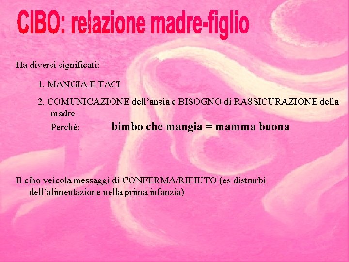 Ha diversi significati: 1. MANGIA E TACI 2. COMUNICAZIONE dell’ansia e BISOGNO di RASSICURAZIONE