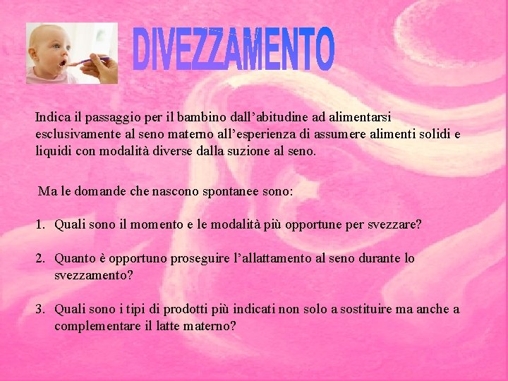 Indica il passaggio per il bambino dall’abitudine ad alimentarsi esclusivamente al seno materno all’esperienza