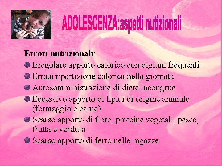 Errori nutrizionali: Irregolare apporto calorico con digiuni frequenti Errata ripartizione calorica nella giornata Autosomministrazione