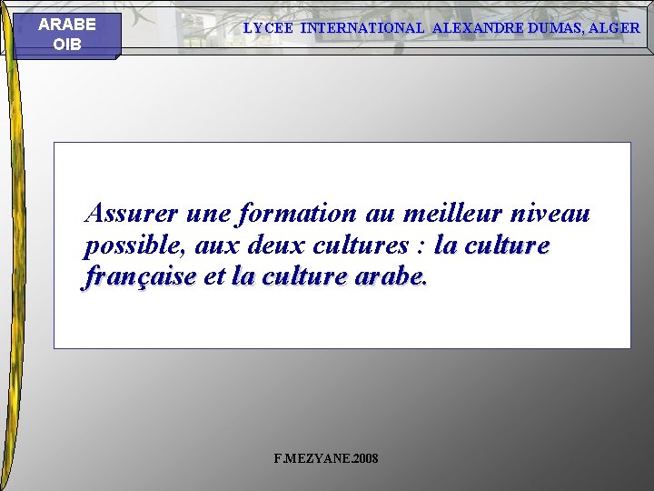 ARABE OIB LYCEE INTERNATIONAL ALEXANDRE DUMAS, ALGER Assurer une formation au meilleur niveau possible, ARABE OIB LYCEE INTERNATIONAL ALEXANDRE DUMAS, ALGER Assurer une formation au meilleur niveau possible,