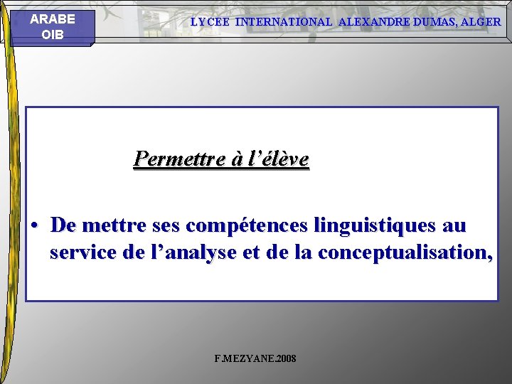ARABE OIB LYCEE INTERNATIONAL ALEXANDRE DUMAS, ALGER Permettre à l’élève • De mettre ses ARABE OIB LYCEE INTERNATIONAL ALEXANDRE DUMAS, ALGER Permettre à l’élève • De mettre ses