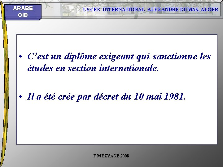 ARABE OIB LYCEE INTERNATIONAL ALEXANDRE DUMAS, ALGER • C’est un diplôme exigeant qui sanctionne ARABE OIB LYCEE INTERNATIONAL ALEXANDRE DUMAS, ALGER • C’est un diplôme exigeant qui sanctionne
