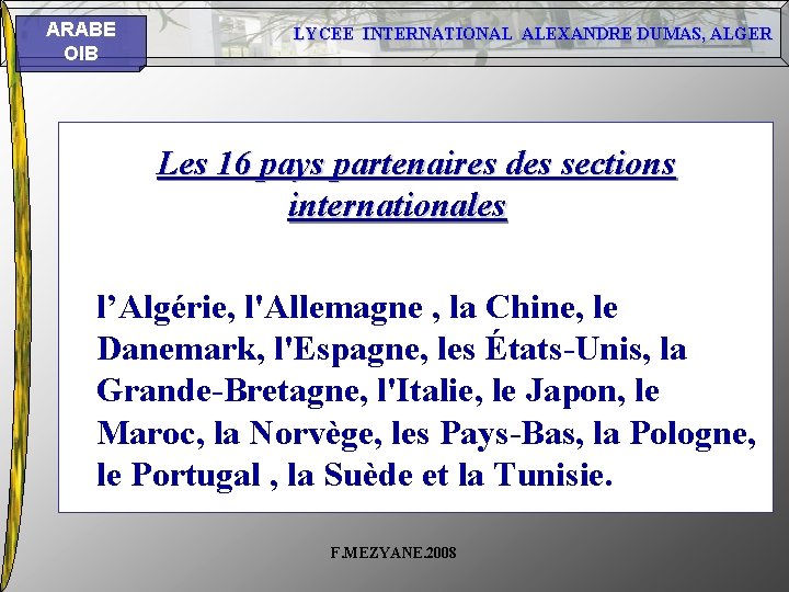 ARABE OIB LYCEE INTERNATIONAL ALEXANDRE DUMAS, ALGER Les 16 pays partenaires des sections internationales ARABE OIB LYCEE INTERNATIONAL ALEXANDRE DUMAS, ALGER Les 16 pays partenaires des sections internationales