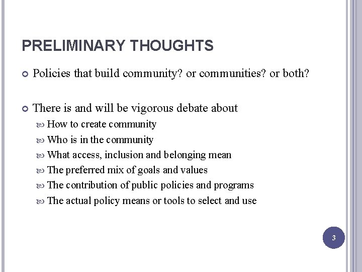 PRELIMINARY THOUGHTS Policies that build community? or communities? or both? There is and will