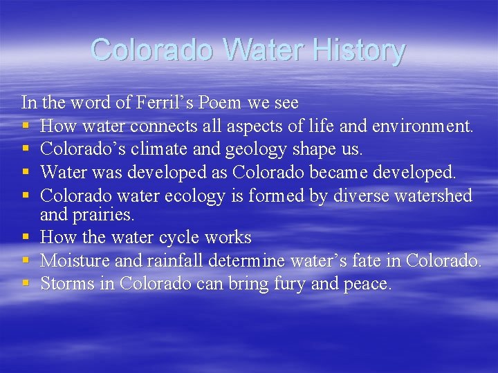 Colorado Water History In the word of Ferril’s Poem we see § How water