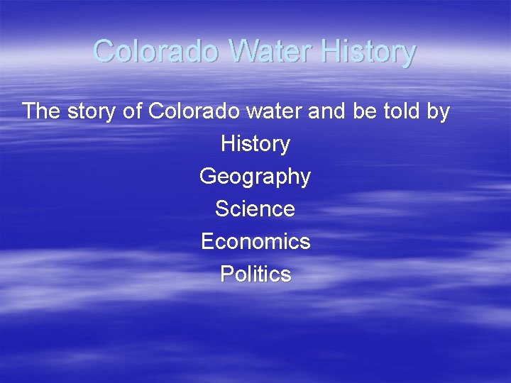 Colorado Water History The story of Colorado water and be told by History Geography