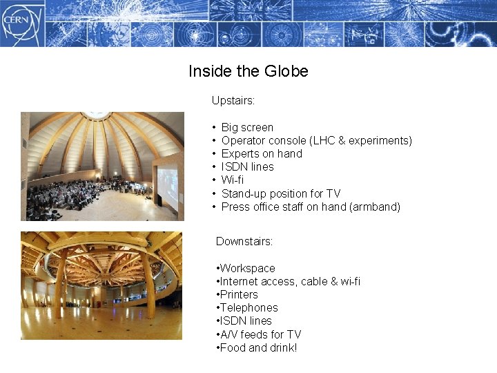 Inside the Globe Methodology Upstairs: • • Big screen Operator console (LHC & experiments)