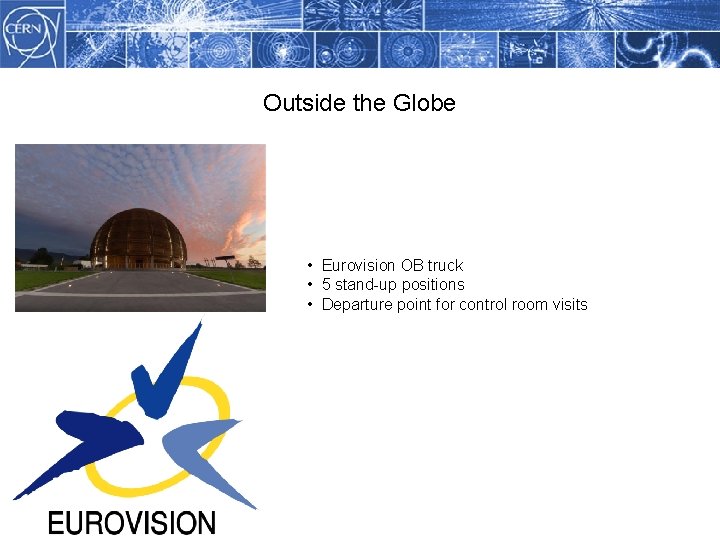 Outside the Globe Methodology • Eurovision OB truck • 5 stand-up positions • Departure