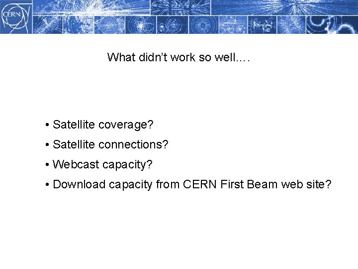 Methodology What didn’t work so well…. • Satellite coverage? • Satellite connections? • Webcast