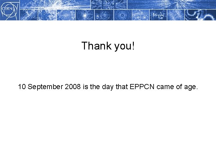 Methodology Thank you! 10 September 2008 is the day that EPPCN came of age.