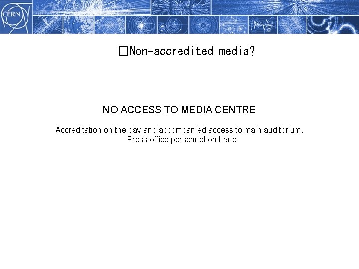 �Non-accredited Methodology media? NO ACCESS TO MEDIA CENTRE Accreditation on the day and accompanied