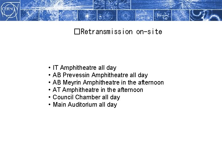 �Retransmission Methodology on-site • • • IT Amphitheatre all day AB Prevessin Amphitheatre all