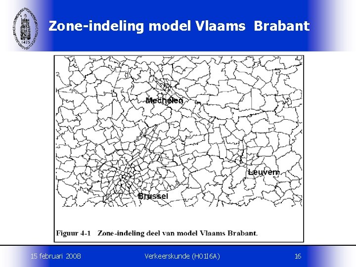 Zone-indeling model Vlaams Brabant 15 februari 2008 Verkeerskunde (H 01 I 6 A) 16