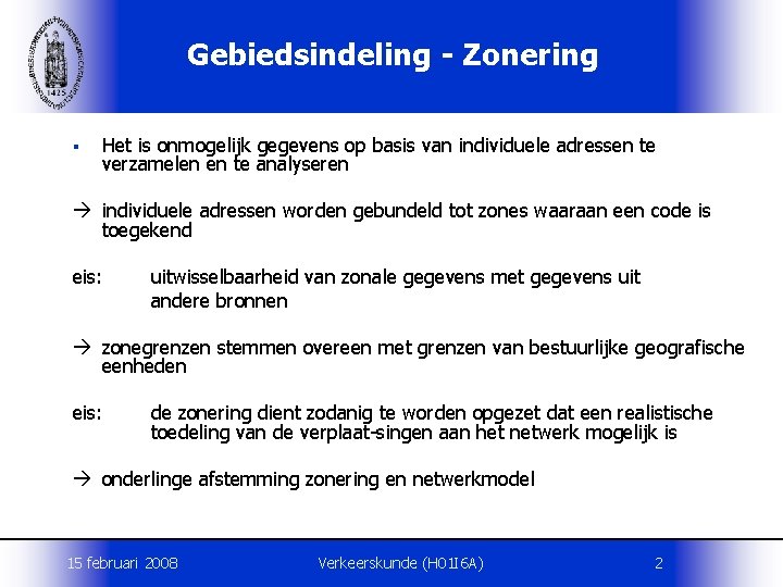 Gebiedsindeling - Zonering § Het is onmogelijk gegevens op basis van individuele adressen te